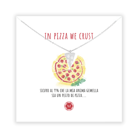 IN PIZZA WE CRUST Collana