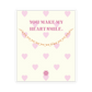 YOU MAKE MY HEART SMILE Bracciale